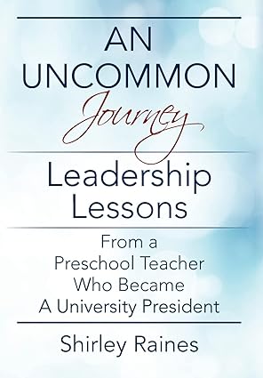 An Uncommon Journey: Leadership Lessons From A Preschool Teacher Who Became A University President - Epub + Converted Pdf